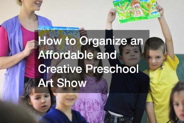 How to Organize an Affordable and Creative Preschool Art Show