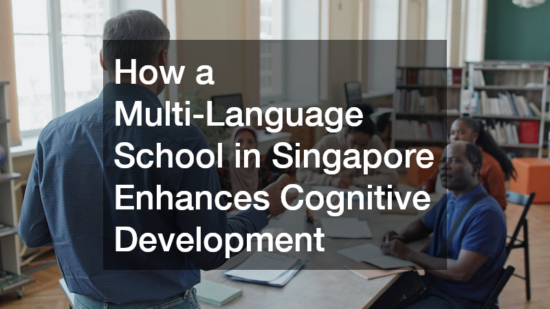 How a Multi-Language School in Singapore Enhances Cognitive Development